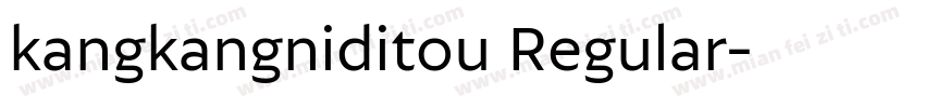 kangkangniditou Regular字体转换